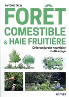 Couverture du livre « Forêt comestible & haie fruitière : céer un jardin nourricier multi-étagé » de Antoine Talin aux éditions Eugen Ulmer