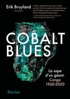 Couverture du livre « Cobalt blues : la sape d'un géant ; Congo 1960-2020 » de Erik Bruyland aux éditions Editions Racine