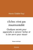 Couverture du livre « L echec n est pas insurmontable - quelques secrets pour apprendre a vaincre l echec et a s en servi » de Kayi Mavie Gidelet aux éditions Edilivre