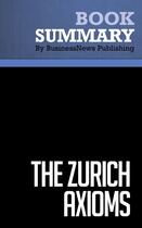 Couverture du livre « Summary: The Zurich Axioms (review and analysis of Gunther's Book) » de Businessnews Publish aux éditions Business Book Summaries