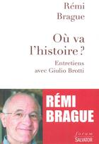 Couverture du livre « Où va l'histoire ? entretiens avec Giulio Brotti » de Remi Brague aux éditions Salvator