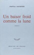 Couverture du livre « Un baiser froid comme la lune » de Paula Jacques aux éditions Mercure De France