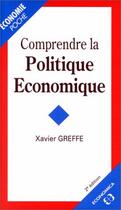 Couverture du livre « Comprendre La Politique Economique » de Xavier Greffe aux éditions Economica