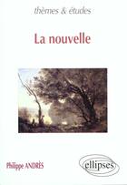 Couverture du livre « Nouvelle (la) » de Philippe Andres aux éditions Ellipses