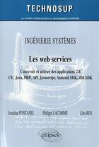 Couverture du livre « Ingenierie systemes - les web services - concevoir et utiliser des applications 2.0 - c#, java, php, » de Fontanel/Lacomme/Ren aux éditions Ellipses