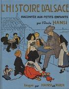 Couverture du livre « L'histoire d'Alsace racontée aux petits enfants par l'oncle Hansi » de Hansi/Huen aux éditions Herscher