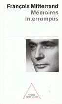 Couverture du livre « Mémoires interrompus » de Francois Mitterrand aux éditions Odile Jacob