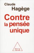 Couverture du livre « Contre la pensée unique » de Claude Hagege aux éditions Odile Jacob