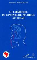 Couverture du livre « Le labyrinthe de l'instabilité politique au tchad » de Nebardoum Derlemari aux éditions L'harmattan
