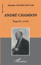 Couverture du livre « André Chamson ; regards croisés » de Micheline Cellier-Gelly aux éditions L'harmattan