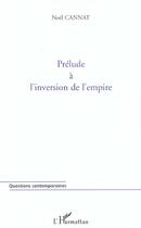 Couverture du livre « Prélude à l'inversion de l'empire » de Noel Cannat aux éditions L'harmattan