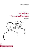 Couverture du livre « Dialogues extraordinaires » de Cyril Chamard aux éditions Societe Des Ecrivains
