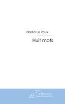 Couverture du livre « Huit mots » de Le Roux-N aux éditions Editions Le Manuscrit