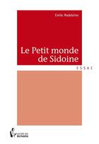 Couverture du livre « Le petit monde de Sidoine » de Emile Madeleine aux éditions Societe Des Ecrivains