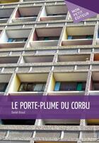 Couverture du livre « Le porte-plume du Corbu » de Daniel Braud aux éditions Mon Petit Editeur