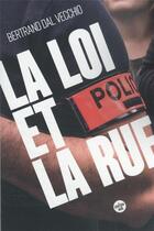 Couverture du livre « La loi et la rue » de Bertrand Dal Vecchio aux éditions Cherche Midi