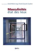 Couverture du livre « Masculinités ; état des lieux » de Welzer-Lang Daniel et Chantal Zaouche-Gaudron aux éditions Eres