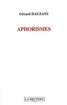 Couverture du livre « Aphorismes » de Gerard Dauzats aux éditions La Bruyere