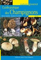 Couverture du livre « Guide pratique des champignons » de Georges Claustres et Cecile Lemoine aux éditions Gisserot