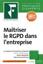 Couverture du livre « Maîtriser le RGPD dans l'entreprise (édition 2018) » de Collectif Groupe Revue Fiduciaire et Marion Depadt Bels et Marie-Emmanuelle Haas aux éditions Revue Fiduciaire