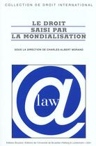 Couverture du livre « Le droit saisi par la mondialisation » de Charles-Albert Morand aux éditions Bruylant