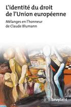 Couverture du livre « L'identité du droit de l'Union européenne ; mélanges en l'honneur de Claude Blumann » de  aux éditions Bruylant