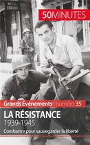 Couverture du livre « La Résistance : 1939-1945 ; combattre pour sauvegarder la liberté » de Stéphanie Simonnet aux éditions 50minutes.fr