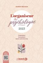 Couverture du livre « L'organiseur du psychologue : 2023 ; organisation, suivi patients et gestion administrative » de Marion Thelisson aux éditions De Boeck Superieur