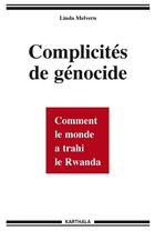 Couverture du livre « Complicites de genocide - comment le monde a trahi le rwanda » de Melvern Linda aux éditions Karthala