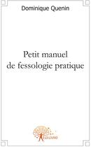 Couverture du livre « Petit manuel de fessologie pratique » de Docteur Dominique Qu aux éditions Edilivre