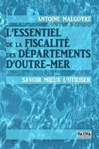 Couverture du livre « L'essentiel de la fiscalite des departements d'outre-mer » de Antoine Malgoyre aux éditions Maxima