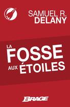 Couverture du livre « La fosse aux étoiles » de Samuel Delany aux éditions Brage