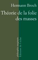 Couverture du livre « Théorie de la folie des masses » de Hermann Broch aux éditions Eclat