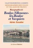 Couverture du livre « Monographies de Bouloc, Villeneuve-les-Bouloc et Vacquiers » de Adrien Escudier aux éditions Livre D'histoire