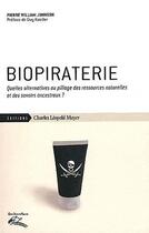 Couverture du livre « Biopiraterie : quelles alternatives au pillage des ressources naturelles et des savoirs ancestraux ? » de Pierre William Johnson aux éditions Charles Leopold Mayer - Eclm