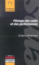 Couverture du livre « Pilotage des couts et des performances - une lecture critique des innovations en controle de gestion » de Wegmann G. aux éditions Management Et Societe