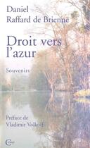 Couverture du livre « Droit vers l'azur -souvenirs » de De Brienne D Raffard aux éditions Editions De Paris