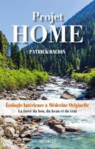 Couverture du livre « Projet HOME - Écologie Intérieure & Médecine Originelle - La force du bon, du beau et du vrai » de Patrick Baudin aux éditions Medicis