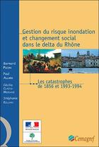 Couverture du livre « Gestion du risque inondation et changement social dans le delta du Rhône ; les catastrophes de 1856 et 1933-1994 » de Paul Allard et Cecilia Clayes-Mekdade et Stephanie Killian et Bernard Picon aux éditions Cemagref