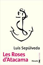 Couverture du livre « Les roses d'Atacama » de Luis Sepulveda aux éditions Metailie