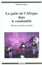 Couverture du livre « La quete de l'afrique dans le candomble - pouvoir et tradition au bresil » de Stefania Capone aux éditions Karthala