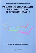 Couverture du livre « De l'art du changement en addictologie et en psychothérapie » de Hugon N. Boyer J-P. aux éditions Satas