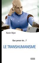 Couverture du livre « QUE PENSER DE... ? ; le transhumanisme » de Xavier Dijon aux éditions Fidelite