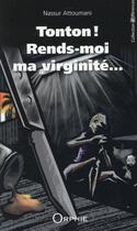 Couverture du livre « Tonton ! rends-moi ma virginité » de Nassur Attoumani aux éditions Orphie