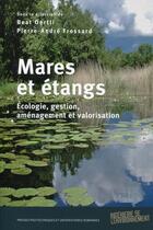 Couverture du livre « Mares et étangs ; écologie, gestion, aménagement et valorisation » de Beat Oertli et Pierre-Andre Frossard aux éditions Ppur