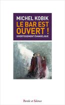 Couverture du livre « Le bar est ouvert » de Michel Kobik aux éditions Parole Et Silence