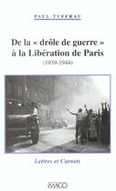 Couverture du livre « De la drole de guerre a la liberation de paris (1939-1944) » de Paul Tuffrau aux éditions Imago