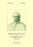 Couverture du livre « Sébastien des guidi et l'homeopathie a Lyon » de Roland Saussac et Jacques-Edouard Poncet aux éditions Jacques Andre