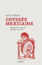 Couverture du livre « Odyssée mexicaine ; voyage d'un cinéaste japonais, 1977-1982 » de Kiju Yoshida aux éditions Capricci Editions