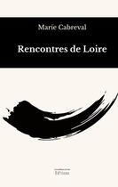 Couverture du livre « Rencontres de Loire » de Marie Cabreval aux éditions Les Souffleurs De Vers